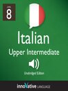 Learn Italian - Level 8: Upper Intermediate Italian (MP3): Volume 1: Lessons 1-25